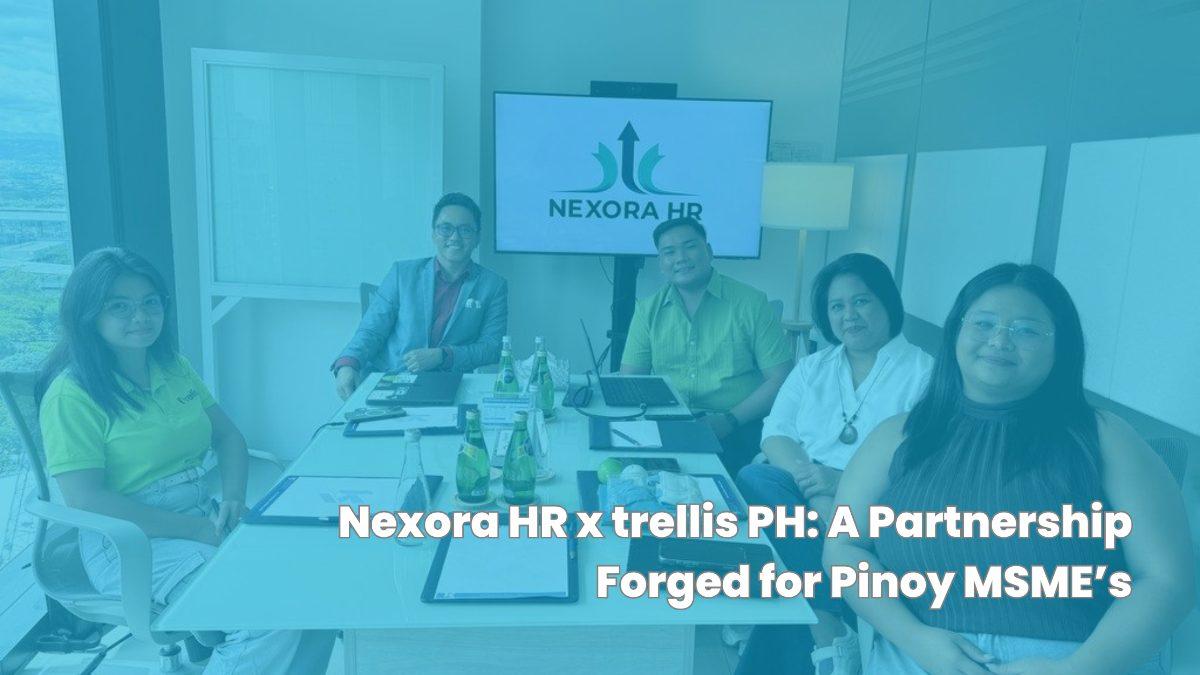 Nexora HR x trellis PH: A Partnership Forged for Pinoy MSME’s